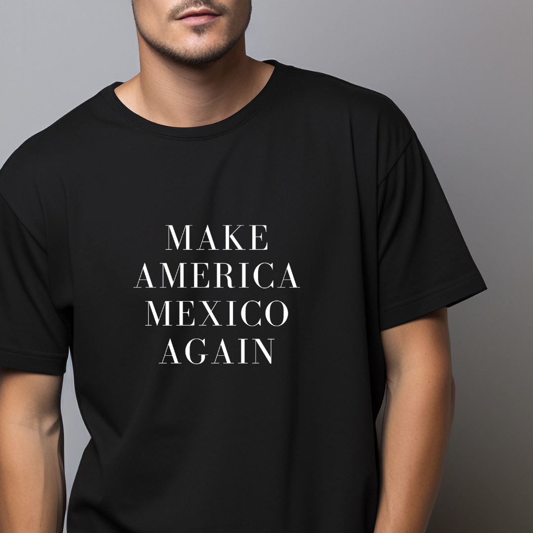 Make America Mexico Again T-Shirt